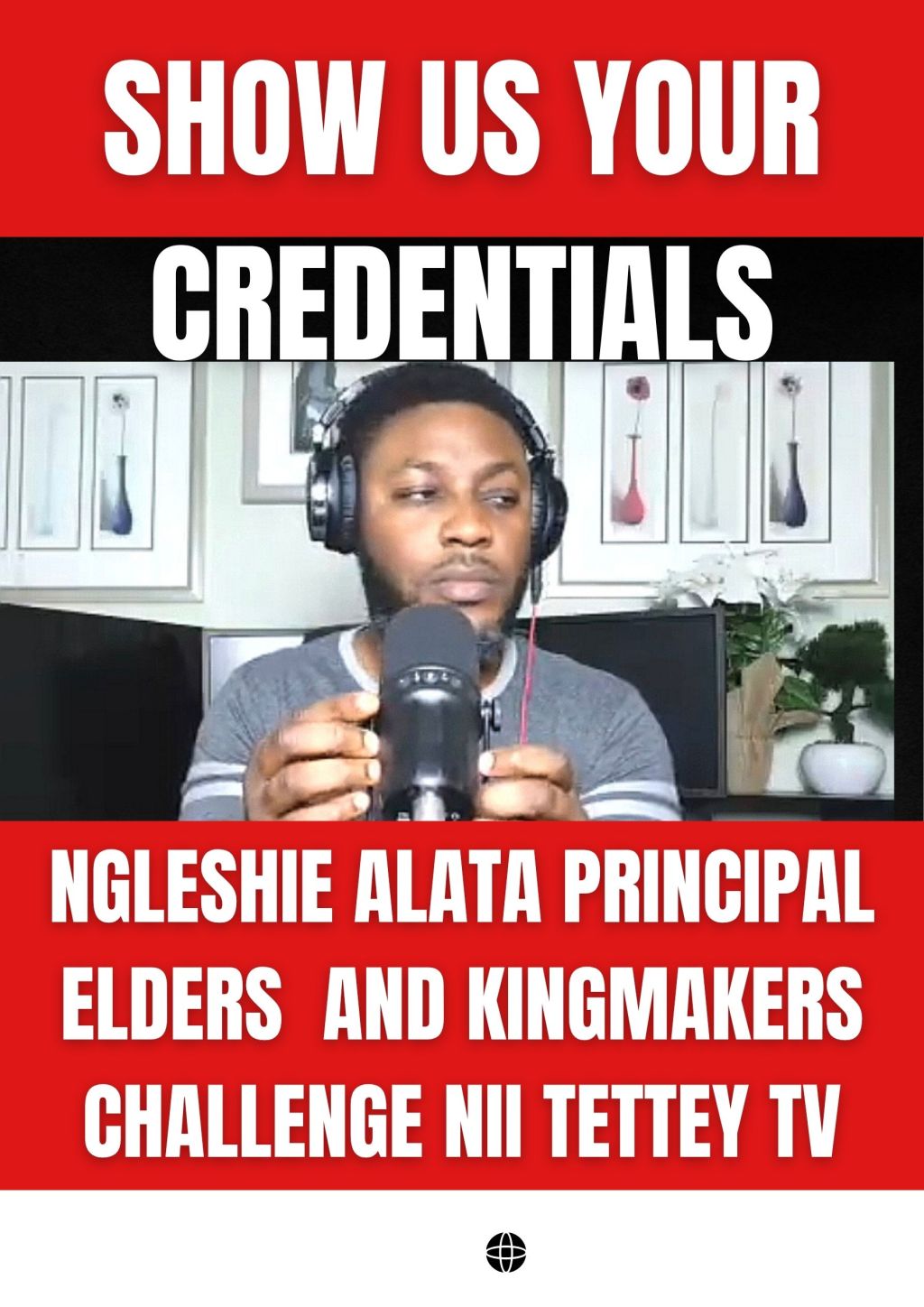 SHOW US YOUR CERTIFICATES AND CREDENTIALS! Jamestown Principal Elders Demand Nii Tettey TV Provide Proof of Journalism&nbsp;Credentials.